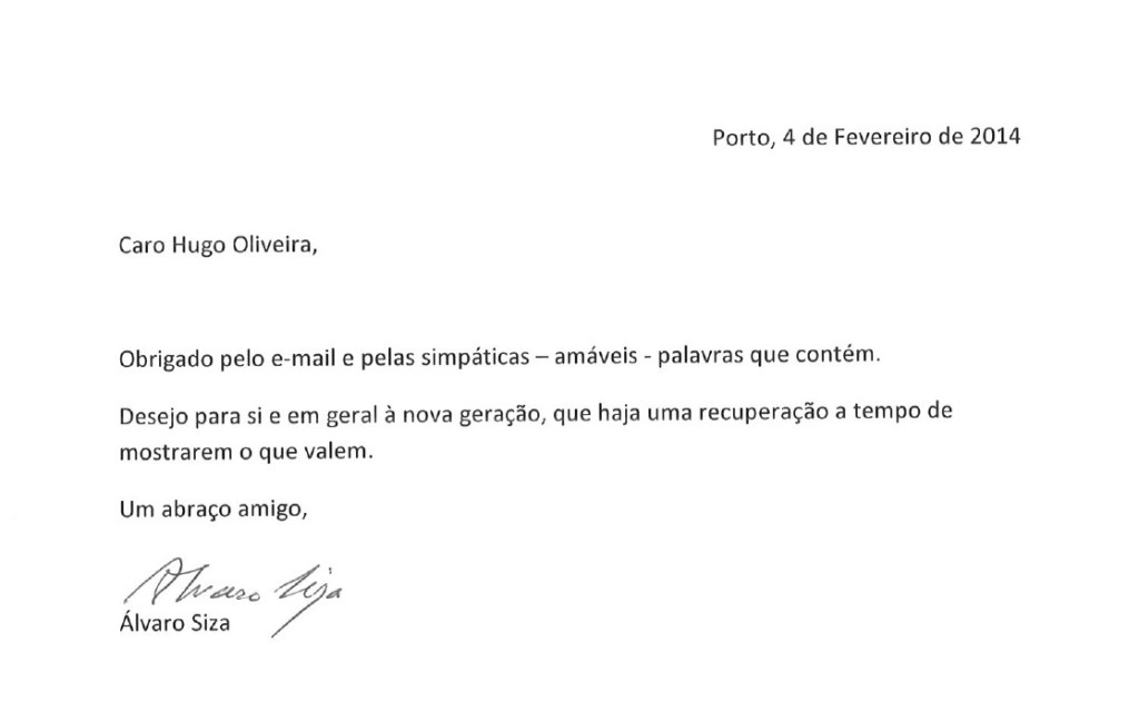 Dear Hugo Oliveira, Thank you for your toughtful e-mail and for  the - kind - words in it. I wish you and the new generation a recovery in time to show what you are worth. Friendly regard. Álvaro Siza